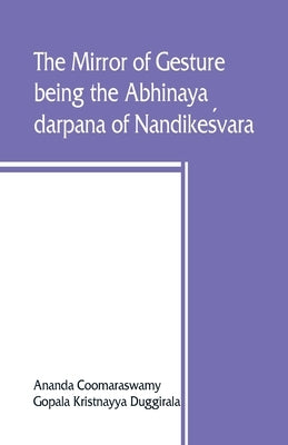 The mirror of gesture, being the Abhinaya darpana of Nandikeśvara Paperback Alpha Edition