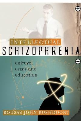 Intellectual Schizophrenia by Rushdoony, Rousas John