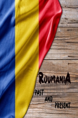 Romania Past and Present: A Piece of Eastern European History! by Fredson, Rosalia