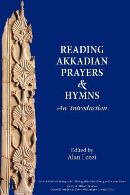 Akkadian Prayers and Hymns: A Reader by Lenzi, Alan