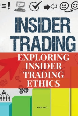 Exploring Insider Trading Ethics by Yao, Xian