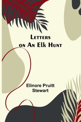 Letters on an Elk Hunt Paperback Alpha Edition