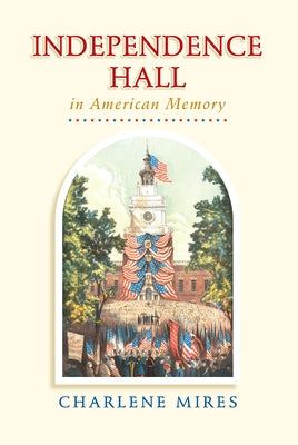 Independence Hall in American Memory Paperback University of Pennsylvania Press