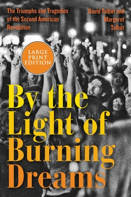 By the Light of Burning Dreams: The Triumphs and Tragedies of the Second American Revolution by Talbot, David