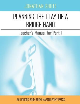 Planning the Play: A Teacher's Manual for Part I Paperback Master Point Press