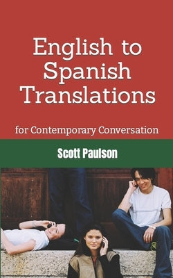 English to Spanish Translations for Contemporary Conversation Paperback Independently Published