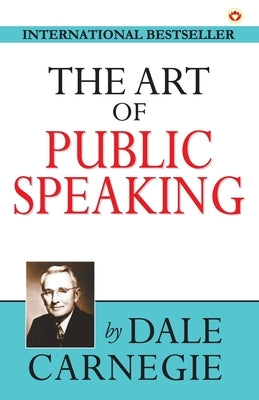 The Art of Public Speaking by Carnegie, Dale