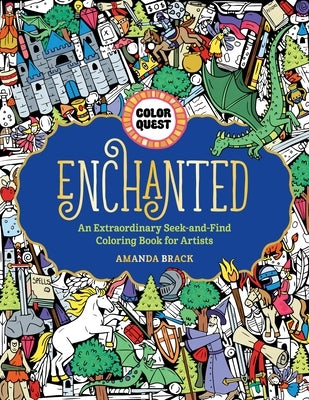 Color Quest: Enchanted: An Extraordinary Seek-And-Find Coloring Book for Artists by Brack, Amanda