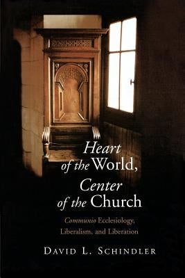 Heart of the World, Center of the Church: Communio Ecclesiology, Liberalism, and Liberation Paperback William B. Eerdmans Publishing Company