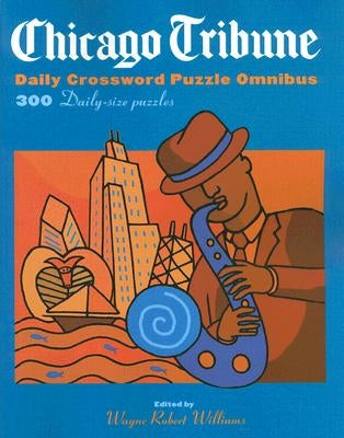 Chicago Tribune Daily Crossword Puzzle Omnibus: 300 Daily-Size Puzzles by Williams, Wayne Robert