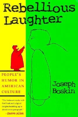 Rebellious Laughter: People's Humor in American Culture by Boskin, Joseph