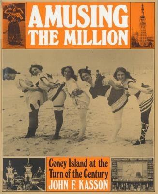 Amusing the Million: Coney Island at the Turn of the Century Paperback Hill & Wang
