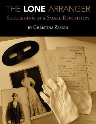 The Lone Arranger: Succeeding in a Small Repository Paperback ALA Editions