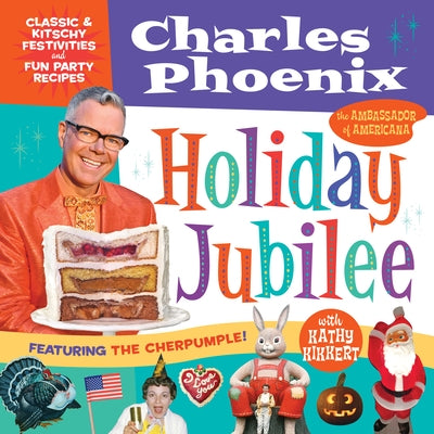 Holiday Jubilee: Classic & Kitschy Festivities & Fun Party Recipes by Phoenix, Charles