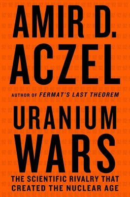 Uranium Wars: The Scientific Rivalry That Created the Nuclear Age Paperback St. Martin's Griffin