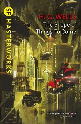 The Shape of Things to Come by Wells, H. G.