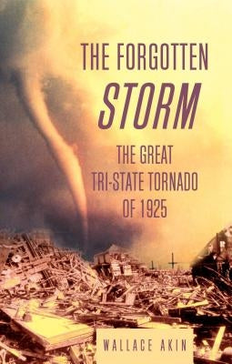 The Forgotten Storm: The Great Tri-State Tornado of 1925 Paperback Lyons Press