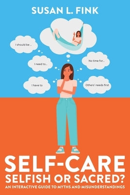 Self-Care: Selfish or Sacred?: An Interactive Guide to Myths and Misunderstandings Paperback Christian Faith