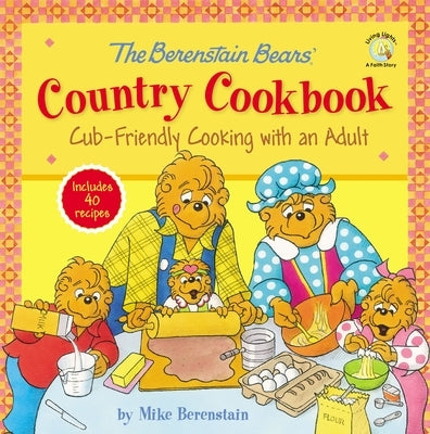 The Berenstain Bears' Country Cookbook: Cub-Friendly Cooking with an Adult by Berenstain, Mike