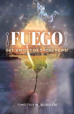 Fuego: Get 'Em Out of Those Pews! Paperback Trilogy Christian Publishing