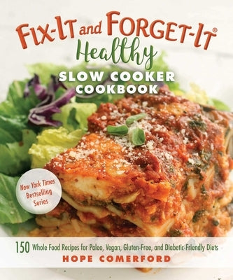 Fix-It and Forget-It Healthy Slow Cooker Cookbook: 150 Whole Food Recipes for Paleo, Vegan, Gluten-Free, and Diabetic-Friendly Diets Paperback Good Books