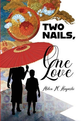 Two Nails, One Love by Hayashi, Alden M.