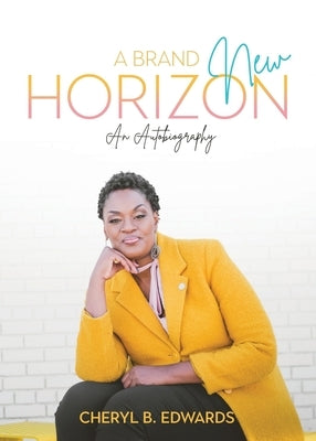 A Brand New Horizon: An Autobiography by Edwards, Cheryl B.