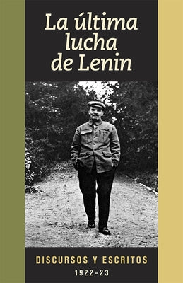 La Última Lucha de Lenin: Discursos Y Escritos, 1922-23 by Lenin, V. I.
