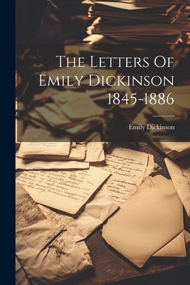 The Letters Of Emily Dickinson 1845-1886 Paperback Legare Street Press