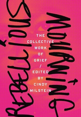 Cover image of "Rebellious Mourning: The Collective Work of Grief" book by AK Press, featuring abstract artwork and title text.