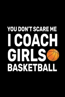 You don't Scare Me I Coach Girls Basketball: Basketball Coach Gifts For Girls by Zero, Trendy