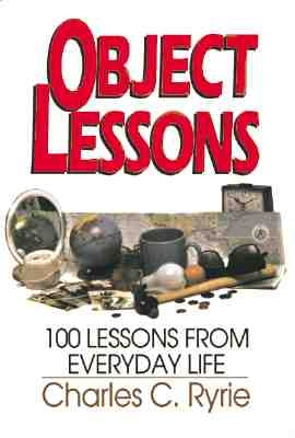 Object Lessons: 100 Lessons from Everyday Life by Ryrie, Charles C.