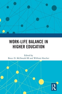 Work-Life Balance in Higher Education by McDonald III, Bruce D.