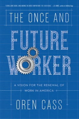 The Once and Future Worker: A Vision for the Renewal of Work in America Paperback Encounter Books