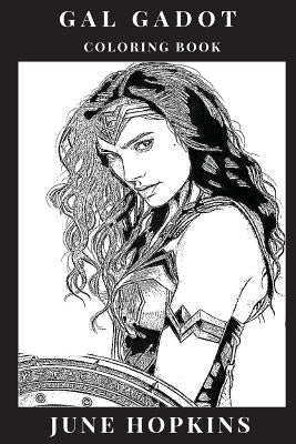 Gal Gadot Coloring Book: Powerful Female Icon and Wonder Woman Star, Beautiful Sex Symbol and Hot Model, Feminism Inspired Adult Coloring Book by Hopkins, June