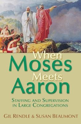 When Moses Meets Aaron: Staffing and Supervision in Large Congregations Paperback Rowman & Littlefield Publishers