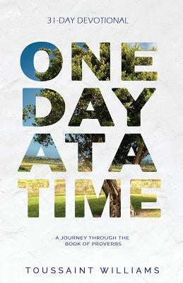 One Day at a Time: A Journey Through the Book of Proverbs Paperback Watersprings Media House