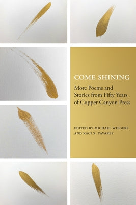 Come Shining: More Poems and Stories from Fifty Years of Copper Canyon Press Paperback Copper Canyon Press