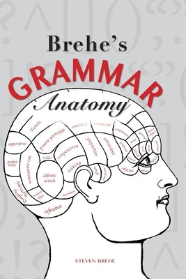 Brehe's Grammar Anatomy by Brehe, Steven