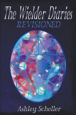The Wielder Diaries: Revisioned Paperback Ashley Scheller