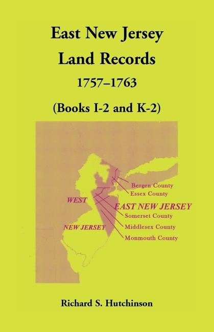 East New Jersey Land Records, 1757-1763 (Books I-2 and K-2) by Hutchinson, Richard S.