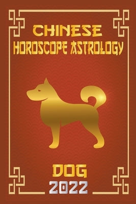 Dog Chinese Horoscope & Astrology 2022 by Shui, Zhouyi Feng