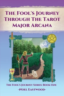 The Fool's Journey through the Tarot Major Arcana by Eastwood, Noel