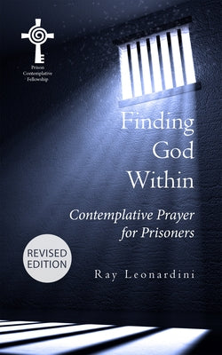 Finding God Within: Contemplative Prayer for Prisoners (Revised Edition) by Leonardini, Ray