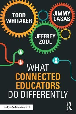 What Connected Educators Do Differently by Whitaker, Todd