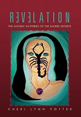 Revelation: The Ancient Mysteries of the Sacred Secrets by Potter, Cheri Lynn