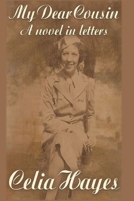 My Dear Cousin: A Novel in Letters by Hayes, Celia D.