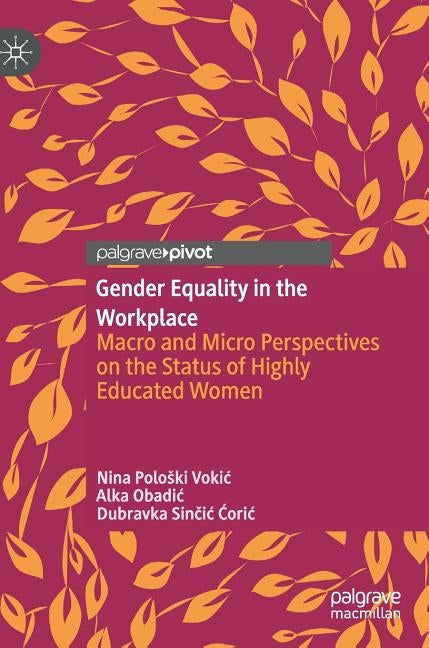 Gender Equality in the Workplace: Macro and Micro Perspectives on the Status of Highly Educated Women by Poloski Vokic, Nina