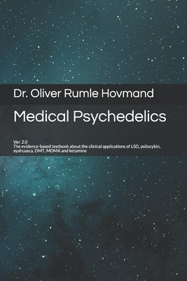 Medical Psychedelics: The evidence-based textbook about the clinical applications of LSD, psilocybin, ayahuasca, DMT, MDMA and ketamine Paperback Independently Published
