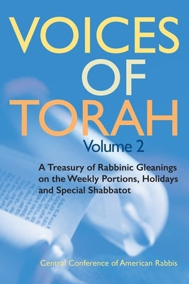 Voices of Torah, Volume 2: A Treasury of Rabbinic Gleanings on the Weekly Portions, Holidays, and Special Shabbatot Paperback Central Conference of American Rabbis